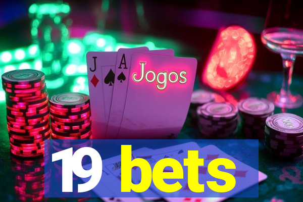 19 bets